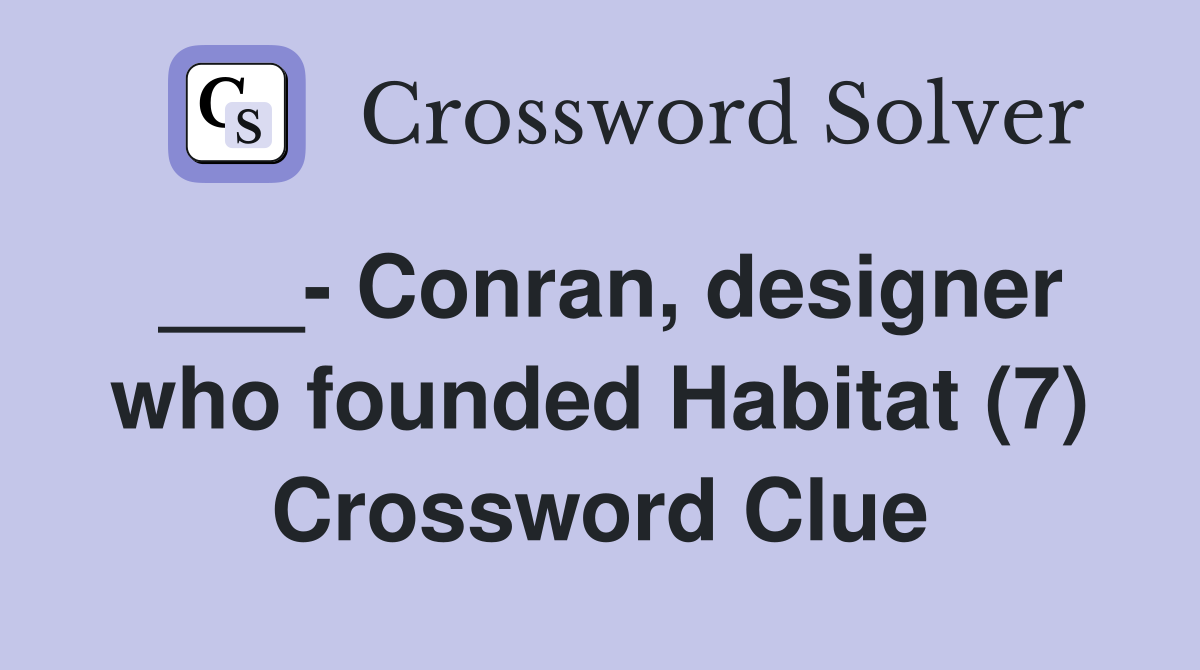 ___- Conran, designer who founded Habitat (7) Crossword Clue