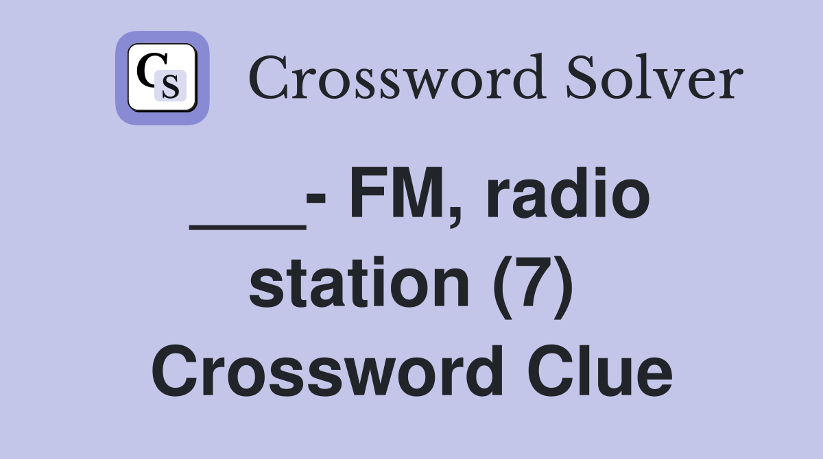 ___- FM, radio station (7) Crossword Clue