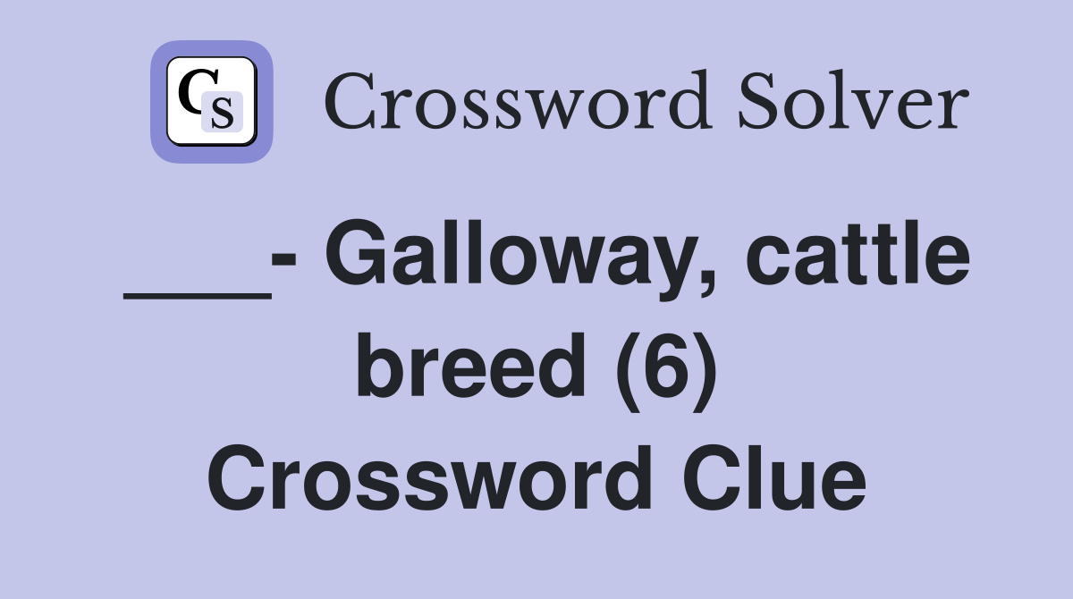 ___- Galloway, cattle breed (6) Crossword Clue