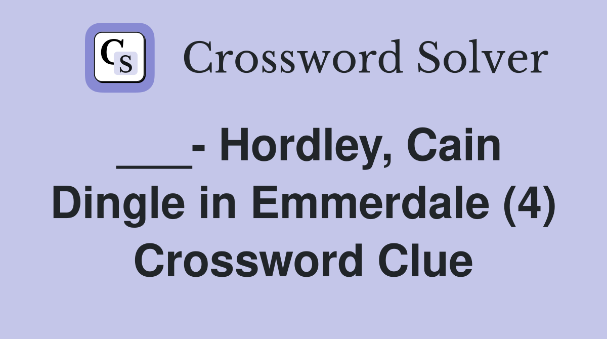 ___- Hordley, Cain Dingle in Emmerdale (4) Crossword Clue