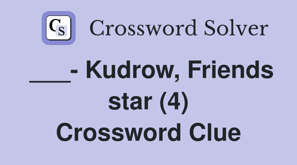 ___- Kudrow, Friends star (4) Crossword Clue