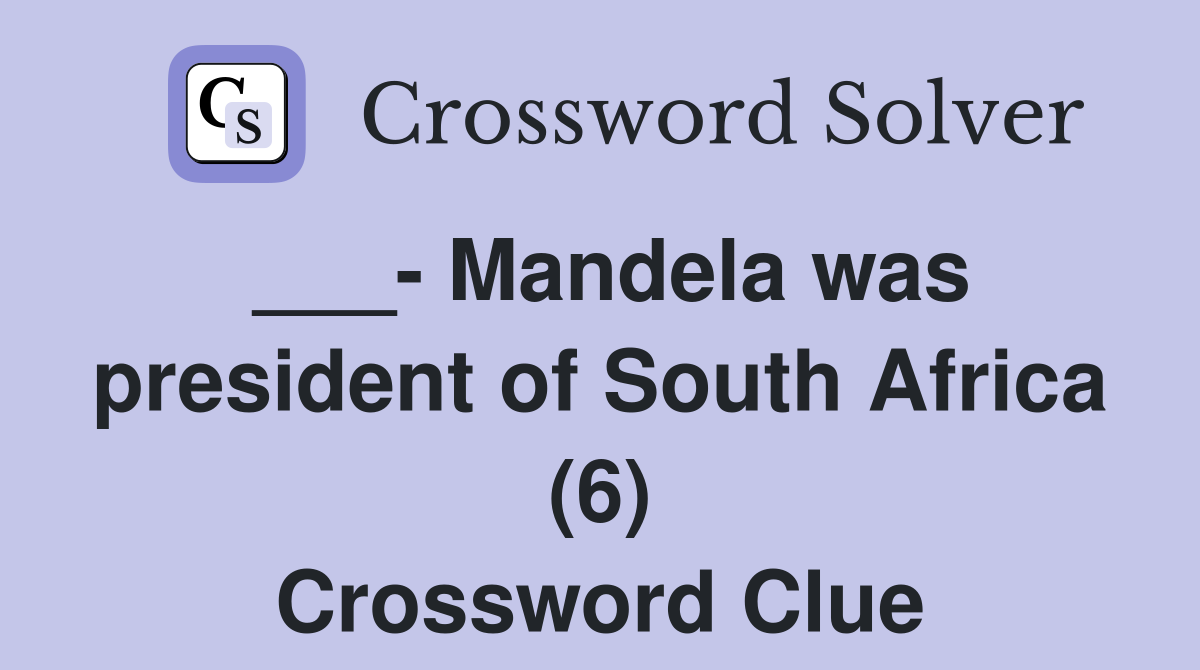 ___- Mandela was president of South Africa (6) Crossword Clue