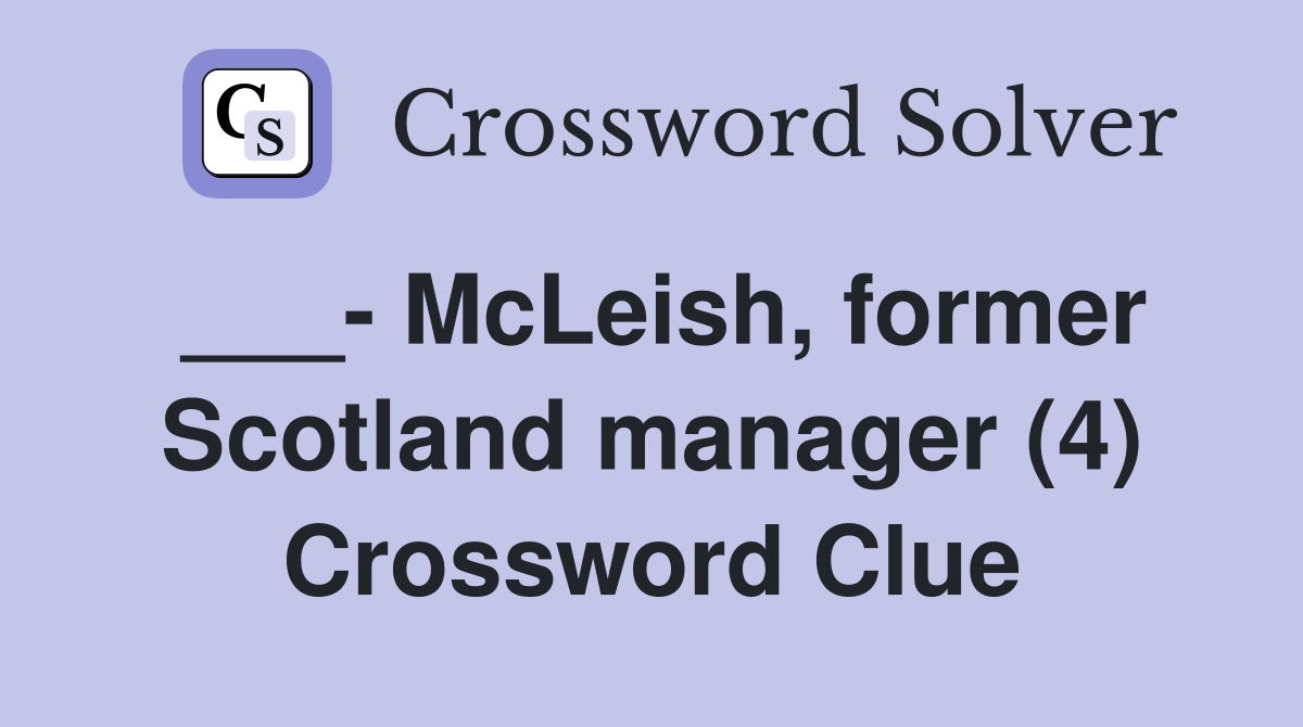 ___- McLeish, former Scotland manager (4) Crossword Clue