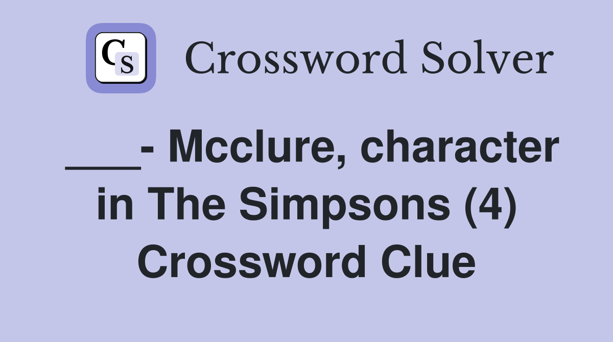 ___- Mcclure, character in The Simpsons (4) Crossword Clue
