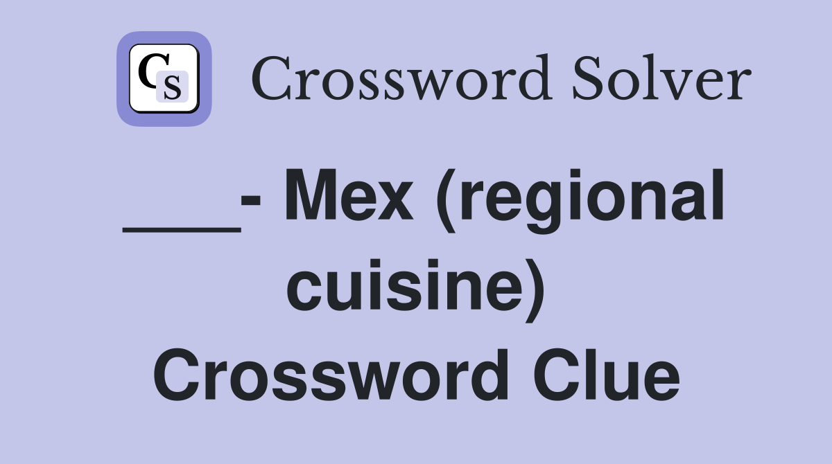 ___- Mex (regional cuisine) Crossword Clue