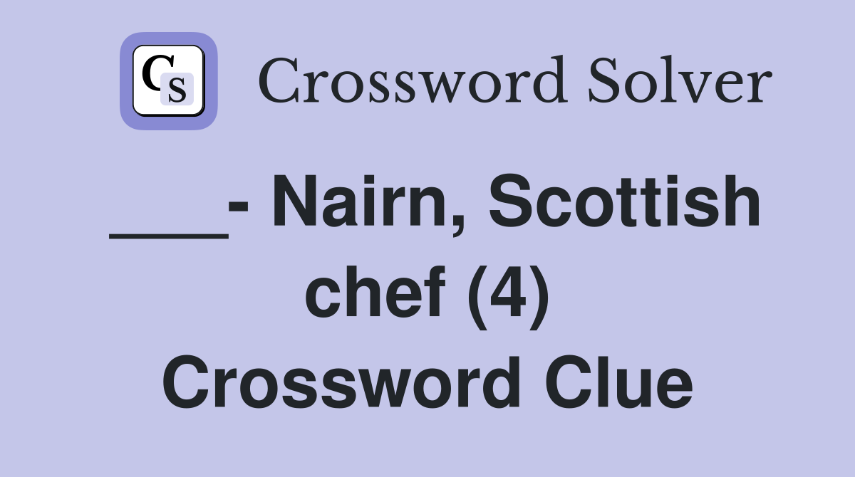 ___- Nairn, Scottish chef (4) Crossword Clue