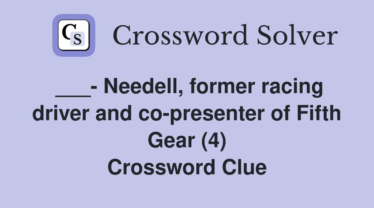___- Needell, former racing driver and co-presenter of Fifth Gear (4) Crossword Clue
