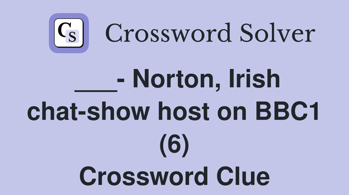 ___- Norton, Irish chat-show host on BBC1 (6) Crossword Clue