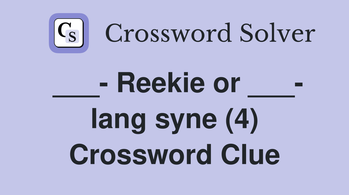 ___- Reekie or ___- lang syne (4) Crossword Clue