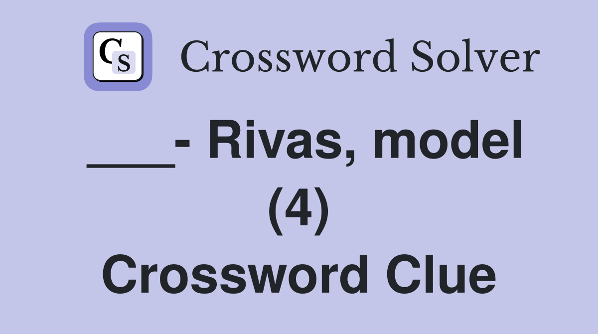 ___- Rivas, model (4) Crossword Clue