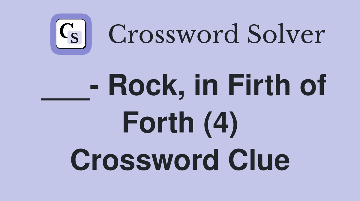 ___- Rock, in Firth of Forth (4) Crossword Clue