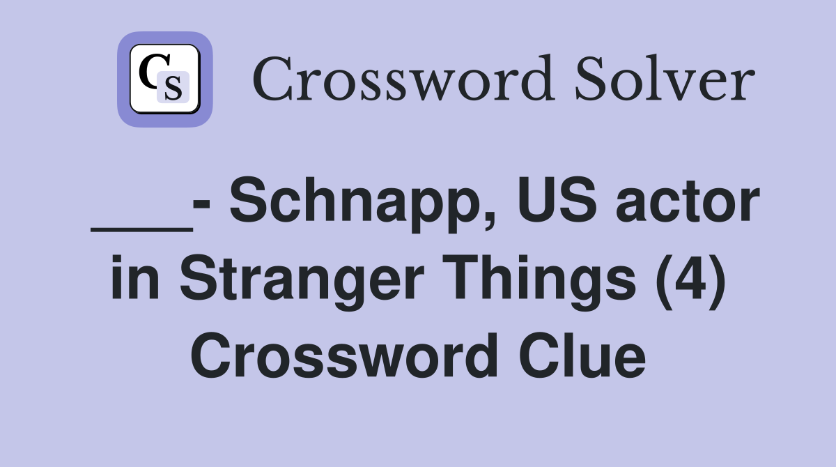 ___- Schnapp, US actor in Stranger Things (4) Crossword Clue