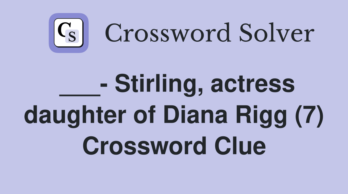 ___- Stirling, actress daughter of Diana Rigg (7) Crossword Clue