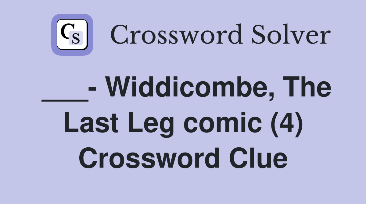 ___- Widdicombe, The Last Leg comic (4) Crossword Clue