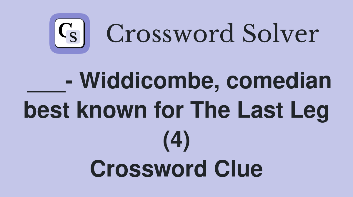 ___- Widdicombe, comedian best known for The Last Leg (4) Crossword Clue