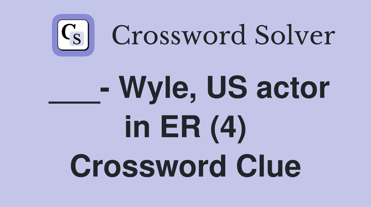 ___- Wyle, US actor in ER (4) Crossword Clue