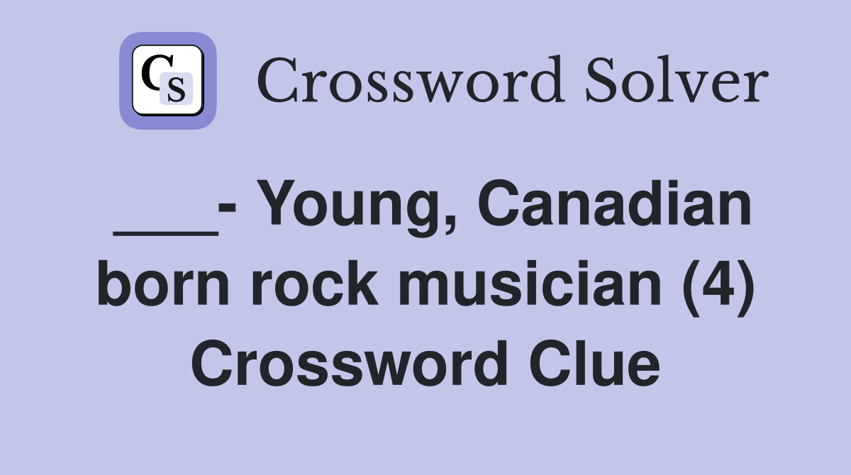 ___- Young, Canadian born rock musician (4) Crossword Clue