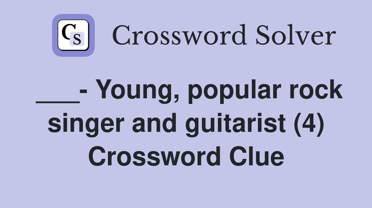 ___- Young, popular rock singer and guitarist (4) Crossword Clue