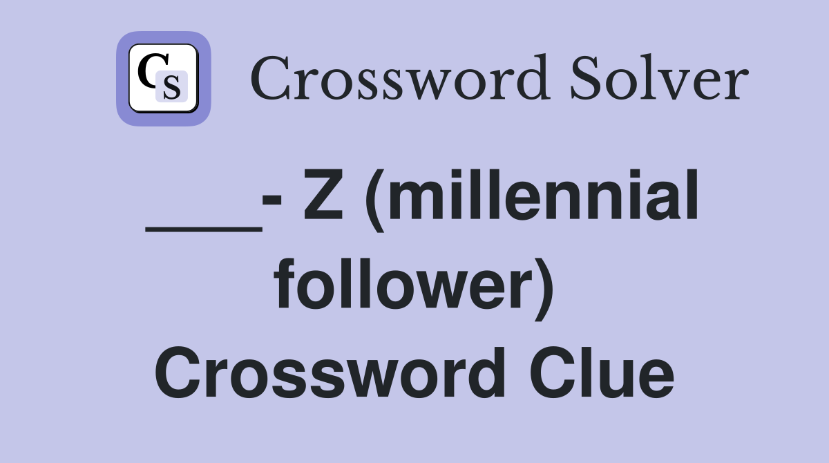___- Z (millennial follower) Crossword Clue