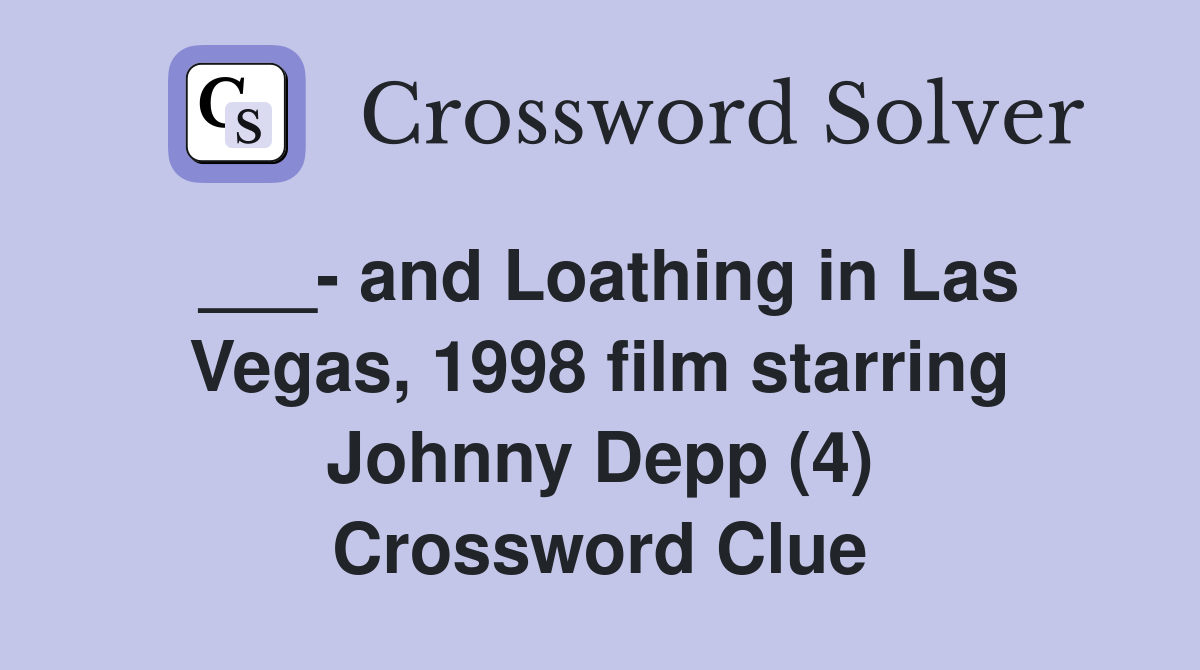 ___- and Loathing in Las Vegas, 1998 film starring Johnny Depp (4) Crossword Clue