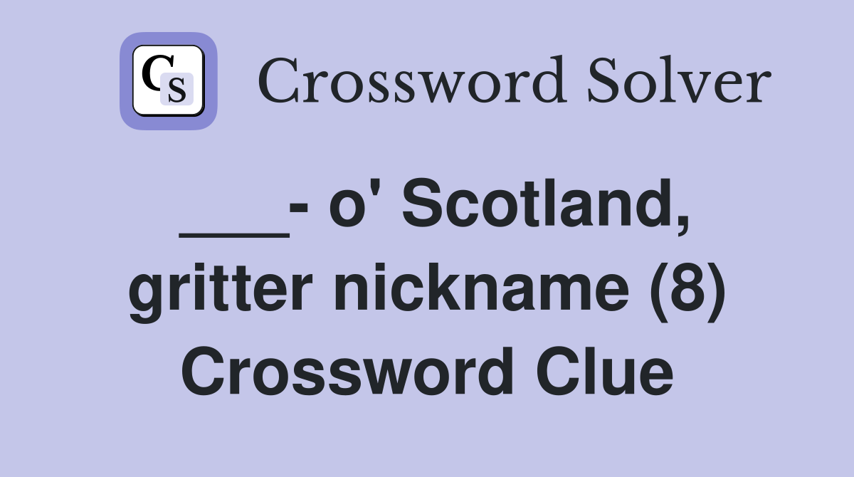 ___- o' Scotland, gritter nickname (8) Crossword Clue