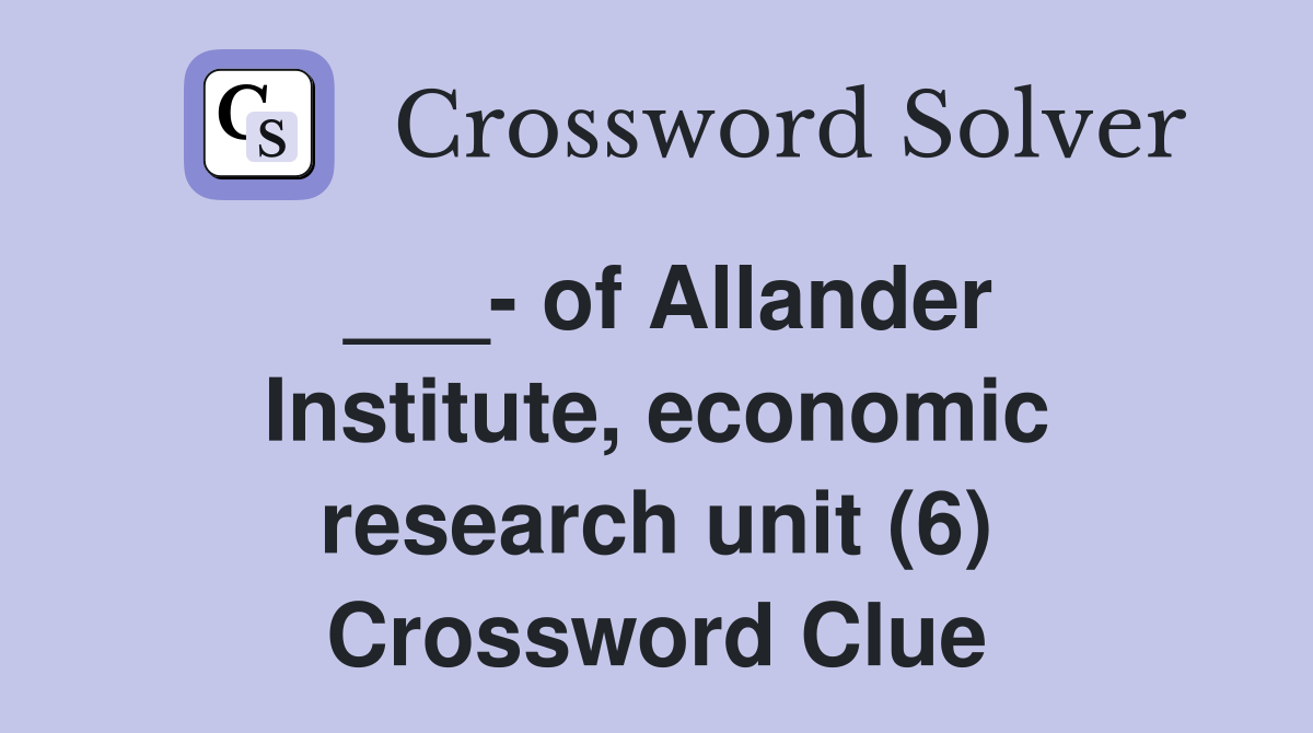 ___- of Allander Institute, economic research unit (6) Crossword Clue