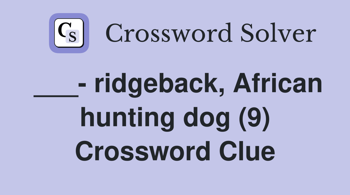 ___- ridgeback, African hunting dog (9) Crossword Clue