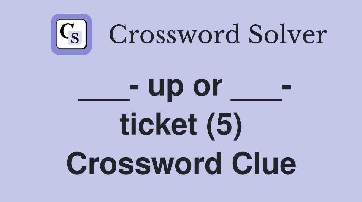 ___- up or ___- ticket (5) Crossword Clue