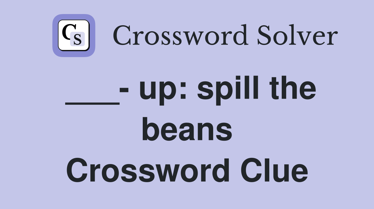 ___- up: spill the beans Crossword Clue
