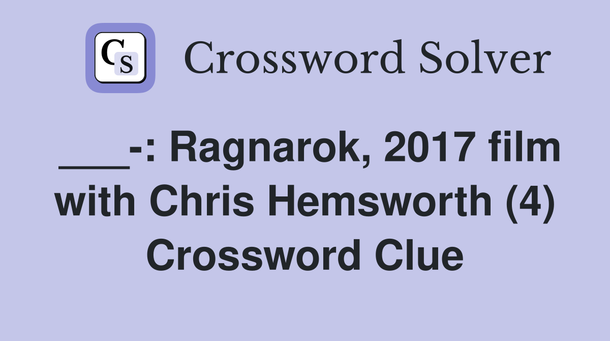 ___-: Ragnarok, 2017 film with Chris Hemsworth (4) Crossword Clue