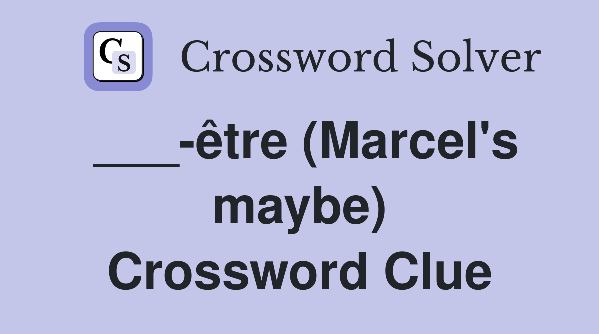 ___-être (Marcel's maybe) Crossword Clue