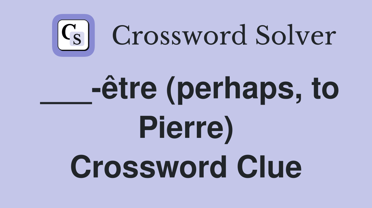 ___-être (perhaps, to Pierre) Crossword Clue