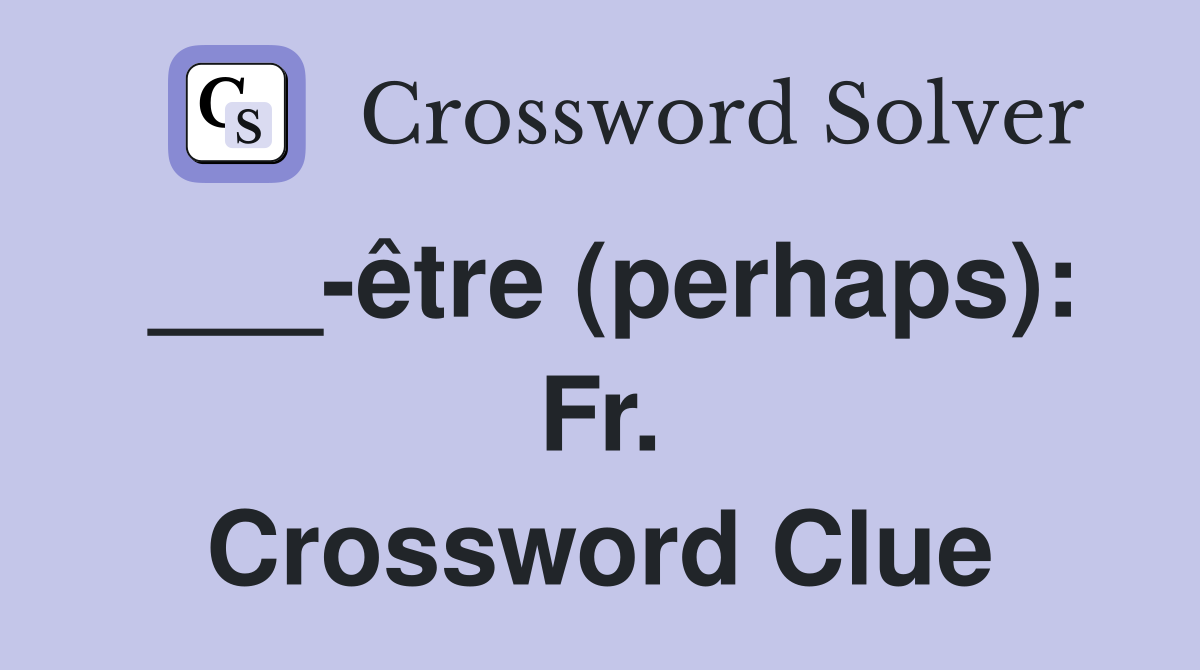 ___-être (perhaps): Fr. Crossword Clue