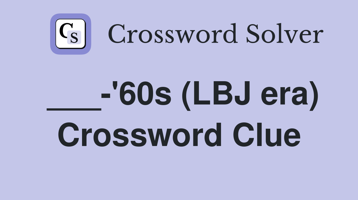 ___-'60s (LBJ era) Crossword Clue