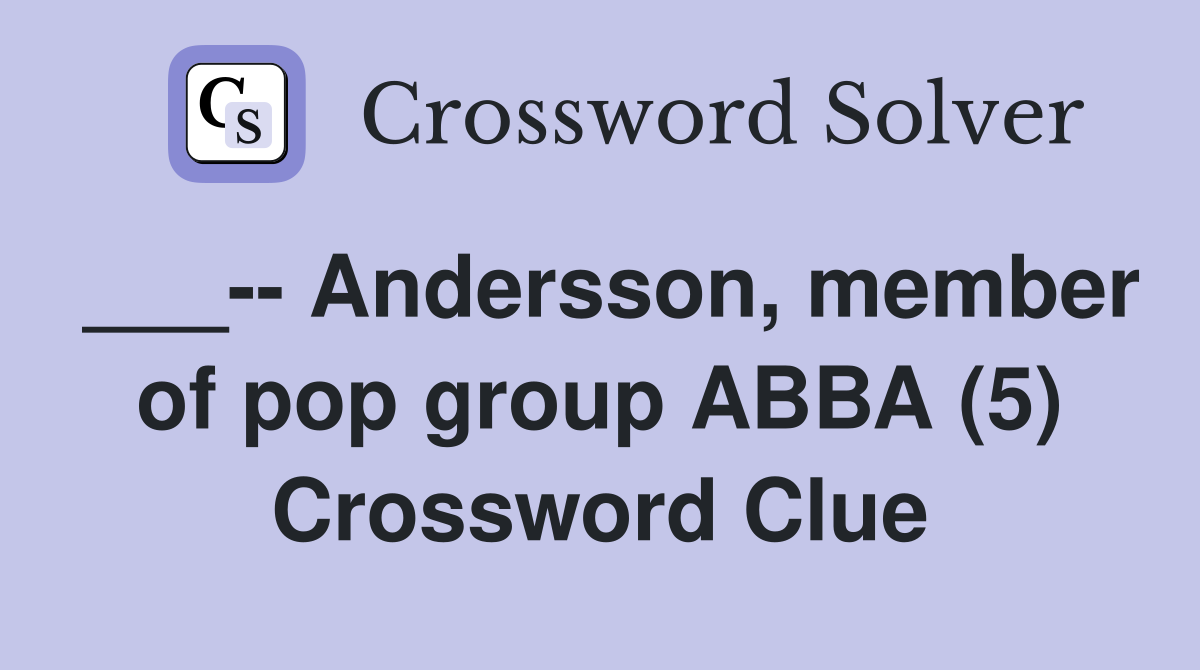 ___-- Andersson, member of pop group ABBA (5) Crossword Clue
