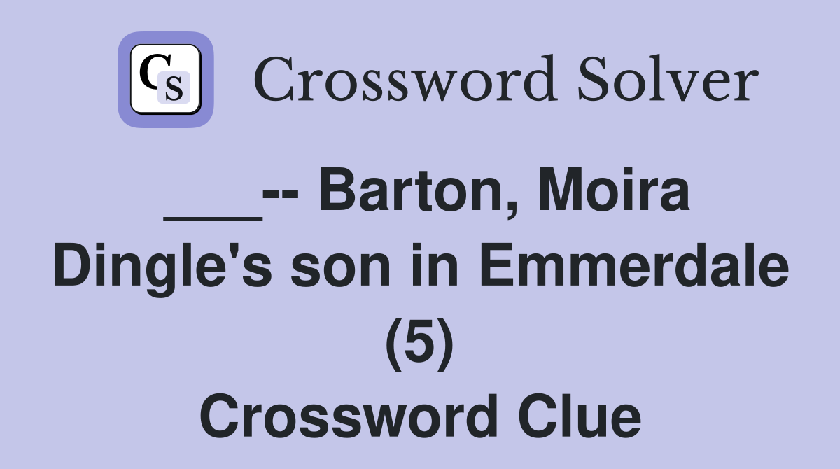 ___-- Barton, Moira Dingle's son in Emmerdale (5) Crossword Clue