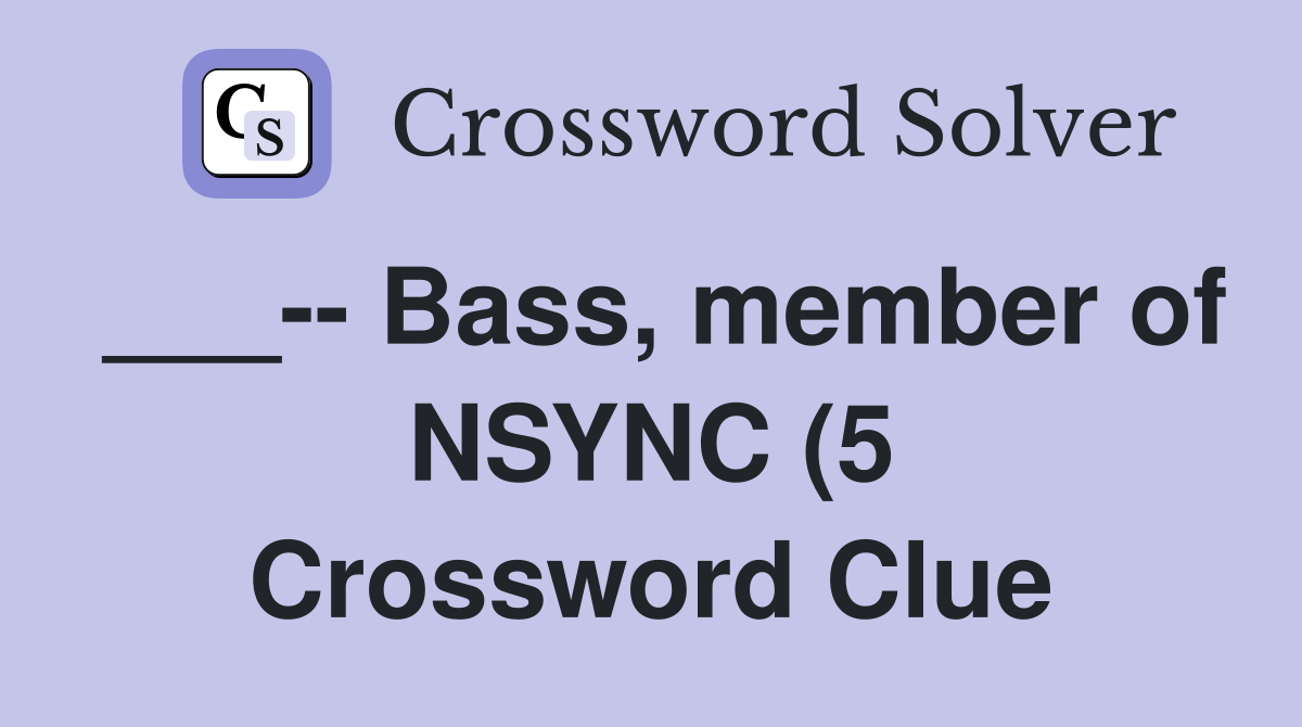 Bass member of NSYNC (5) Crossword Clue Answers Crossword Solver Bass member of NSYNC (5) Crossword Clue Answers Crossword Solver
