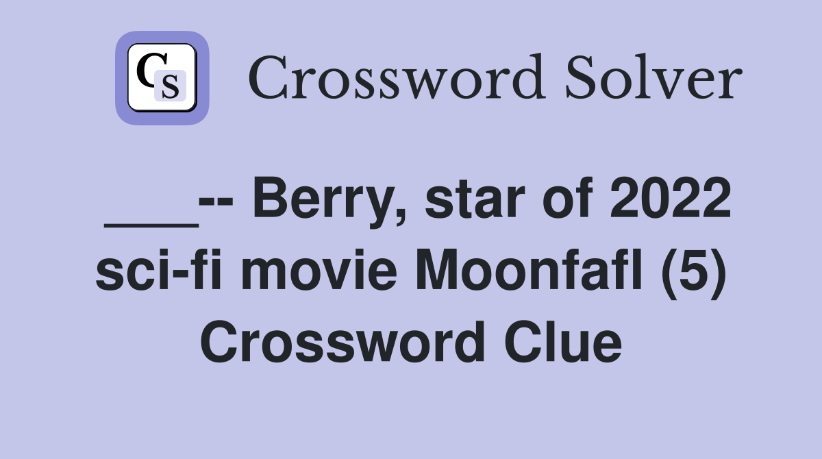 ___-- Berry, star of 2022 sci-fi movie Moonfafl (5) Crossword Clue