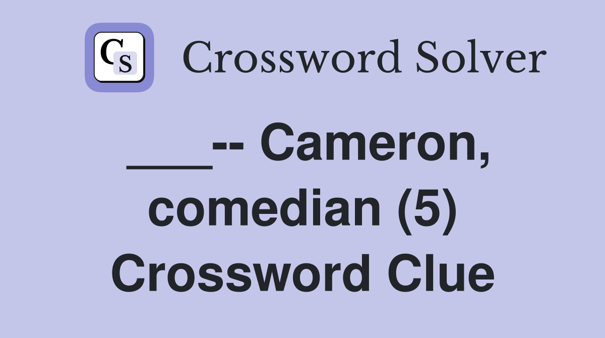 ___-- Cameron, comedian (5) Crossword Clue
