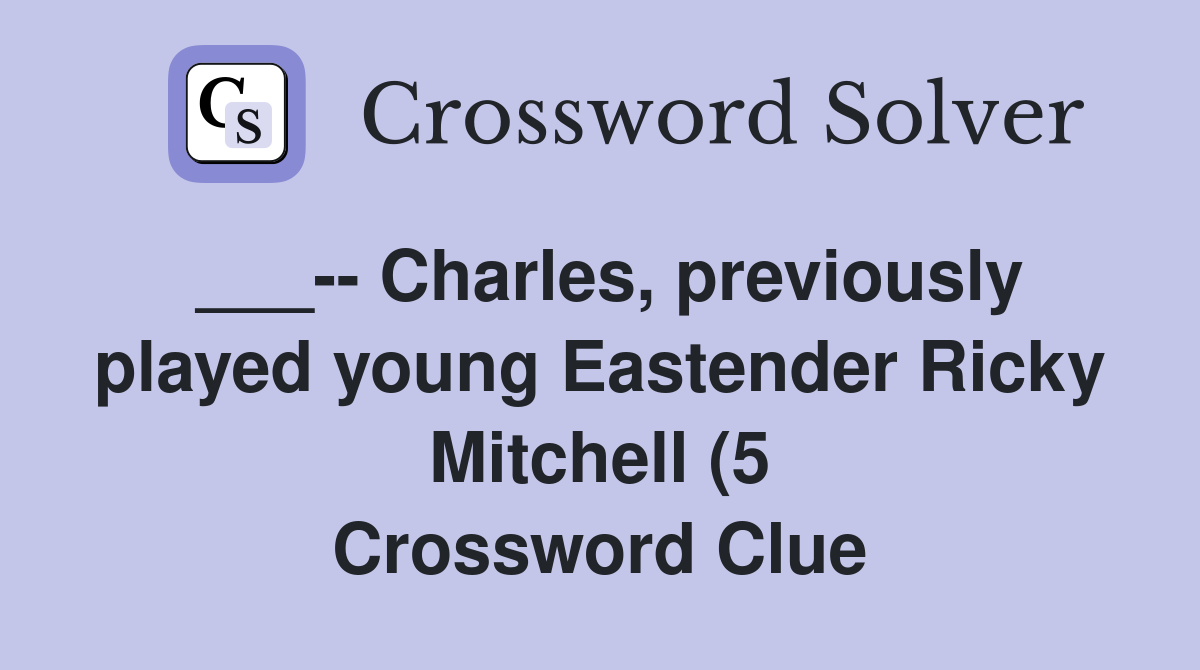 Charles previously played young Eastender Ricky Mitchell (5 Charles previously played young Eastender Ricky Mitchell (5