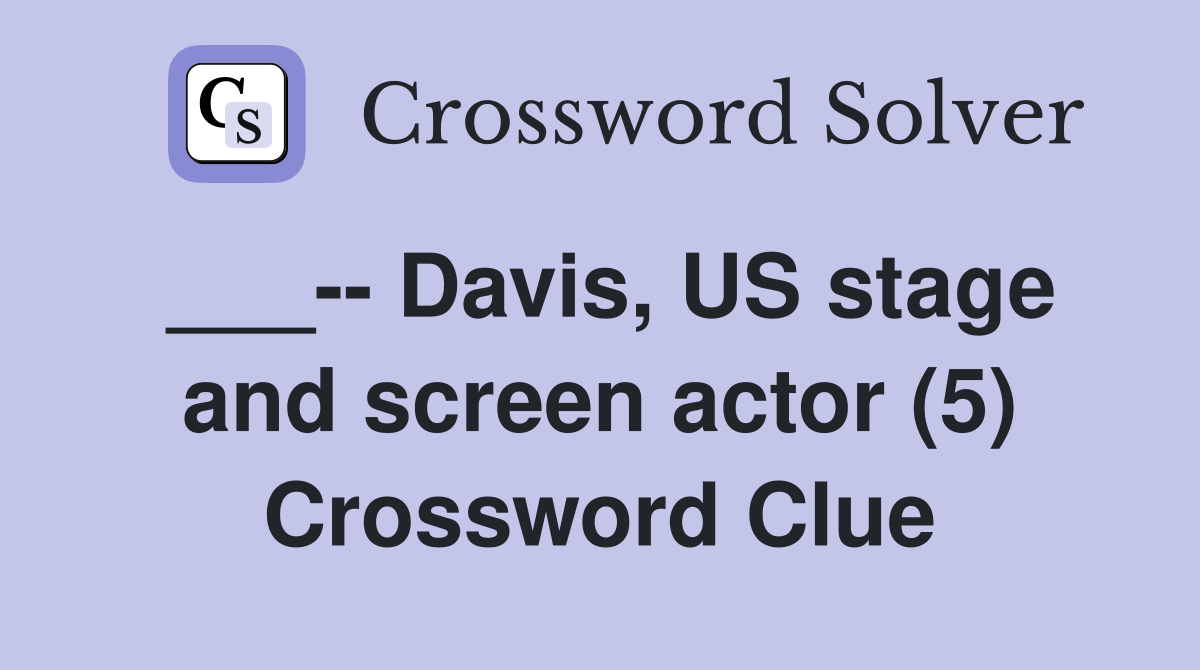 ___-- Davis, US stage and screen actor (5) Crossword Clue