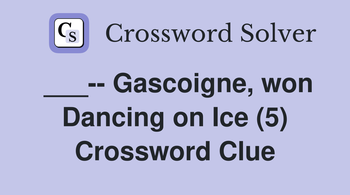 ___-- Gascoigne, won Dancing on Ice (5) Crossword Clue