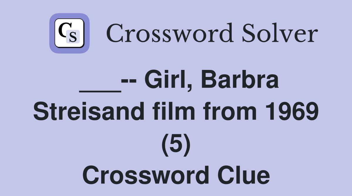 ___-- Girl, Barbra Streisand film from 1969 (5) Crossword Clue