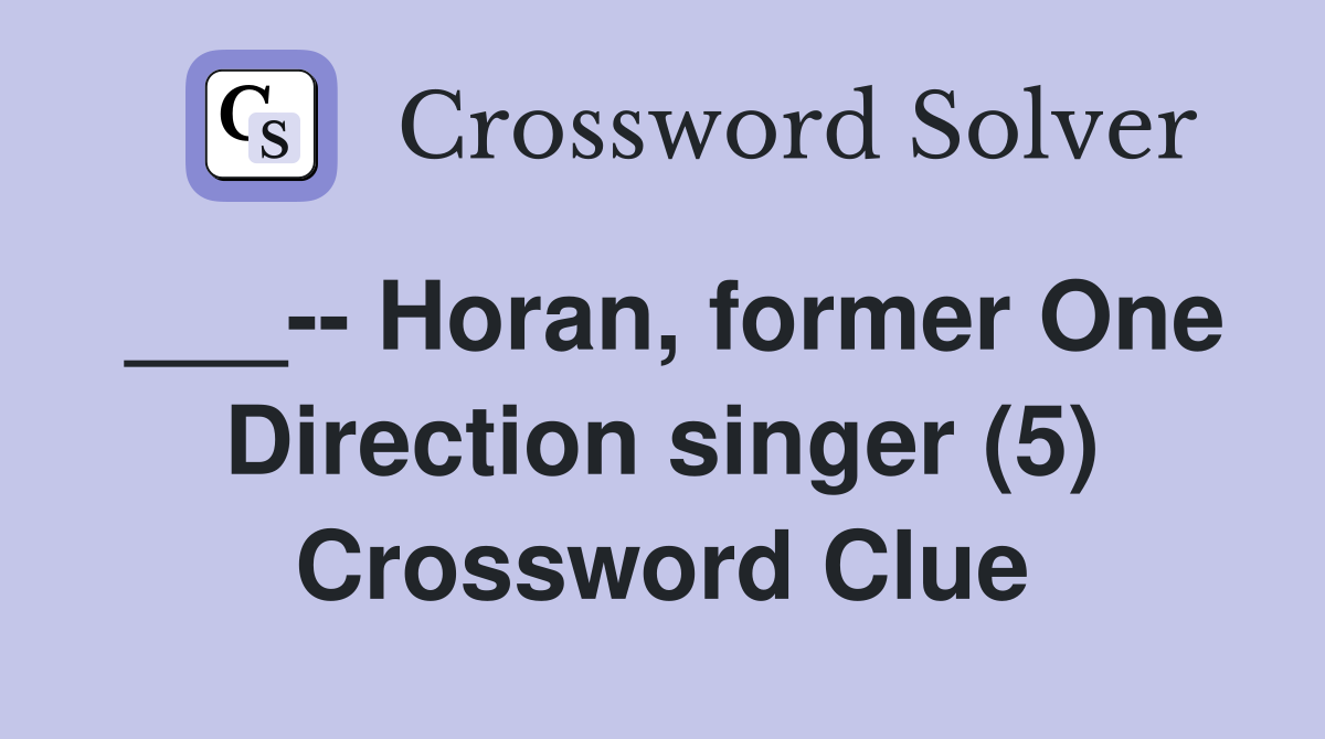 ___-- Horan, former One Direction singer (5) Crossword Clue