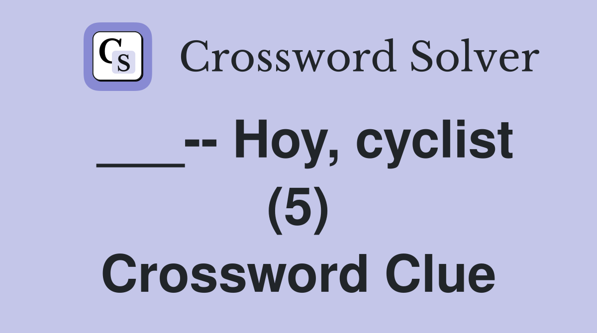 ___-- Hoy, cyclist (5) Crossword Clue