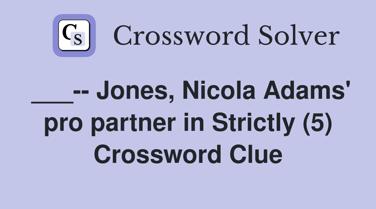 ___-- Jones, Nicola Adams' pro partner in Strictly (5) Crossword Clue