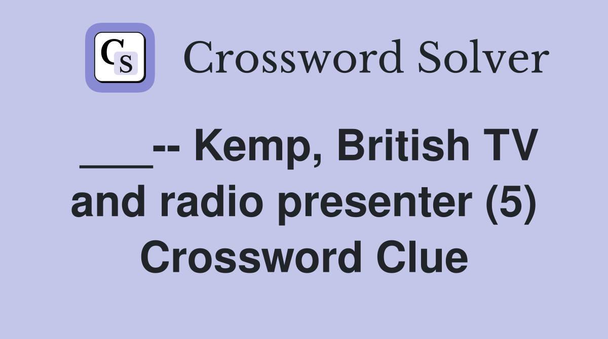 ___-- Kemp, British TV and radio presenter (5) Crossword Clue