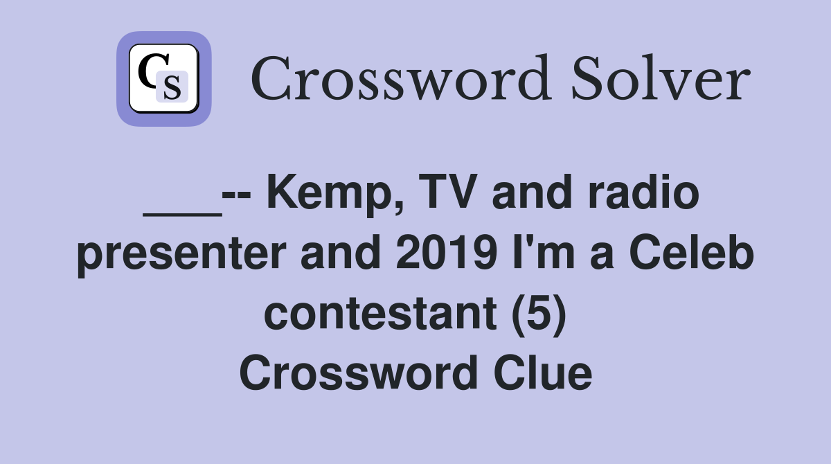 ___-- Kemp, TV and radio presenter and 2019 I'm a Celeb contestant (5) Crossword Clue