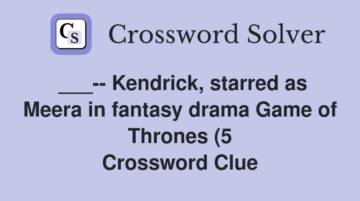 Kendrick starred as Meera in fantasy drama Game of Thrones (5 Kendrick starred as Meera in fantasy drama Game of Thrones (5