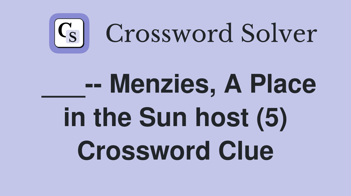 ___-- Menzies, A Place in the Sun host (5) Crossword Clue